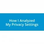 How I Analyzed My Privacy Settings