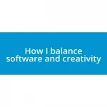 How I balance software and creativity