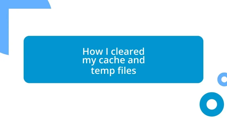 How I cleared my cache and temp files