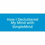How I Decluttered My Mind with SimpleMind