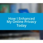 How I Enhanced My Online Privacy Today