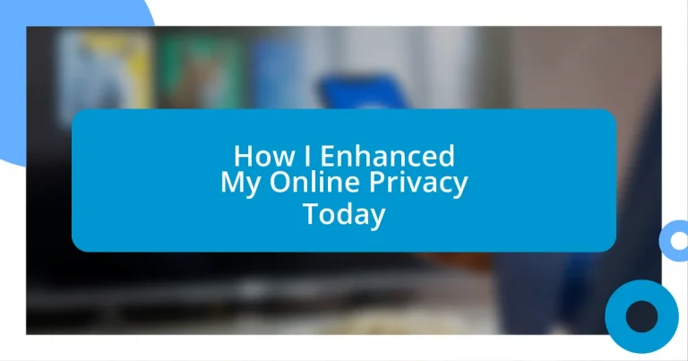 How I Enhanced My Online Privacy Today