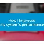 How I improved my system’s performance