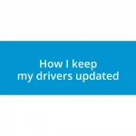 How I keep my drivers updated