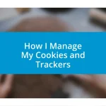 How I Manage My Cookies and Trackers