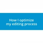 How I optimize my editing process