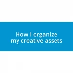 How I organize my creative assets