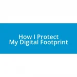 How I Protect My Digital Footprint