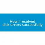 How I resolved disk errors successfully
