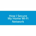 How I Secure My Home Wi-Fi Network