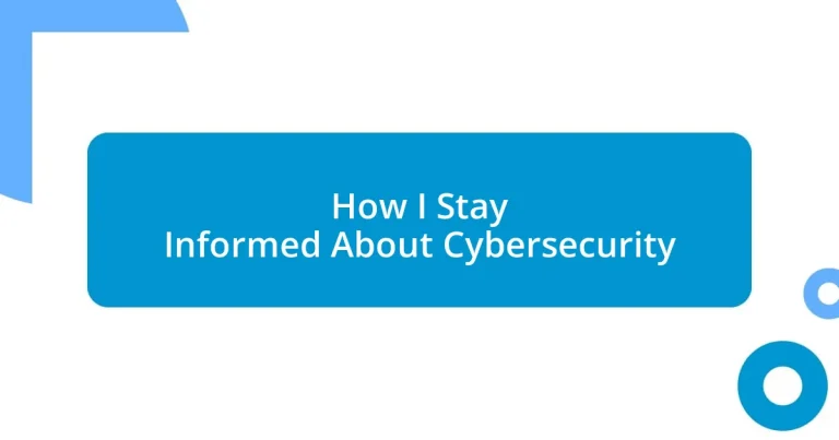 How I Stay Informed About Cybersecurity