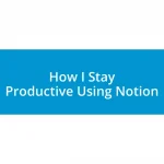 How I Stay Productive Using Notion