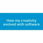 How my creativity evolved with software