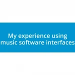 My experience using music software interfaces