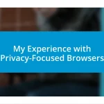 My Experience with Privacy-Focused Browsers