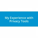 My Experience with Privacy Tools