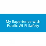My Experience with Public Wi-Fi Safety