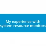 My experience with system resource monitors