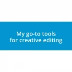 My go-to tools for creative editing