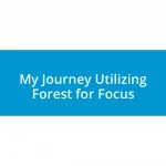 My Journey Utilizing Forest for Focus