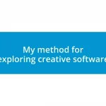 My method for exploring creative software