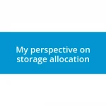 My perspective on storage allocation