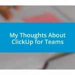 My Thoughts About ClickUp for Teams