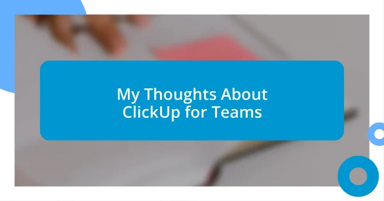 My Thoughts About ClickUp for Teams