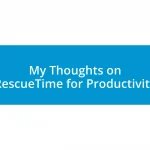 My Thoughts on RescueTime for Productivity