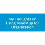 My Thoughts on Using MindMup for Organization
