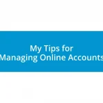 My Tips for Managing Online Accounts