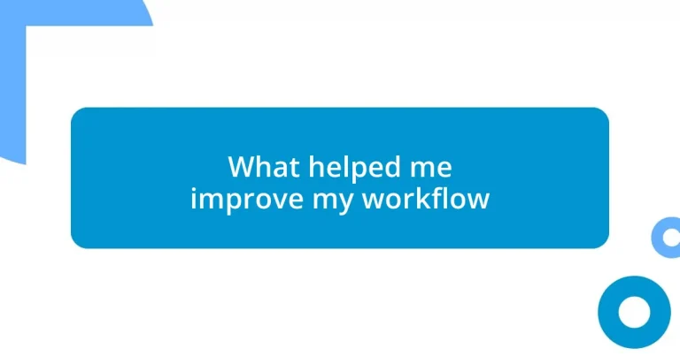 What helped me improve my workflow