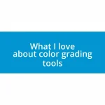 What I love about color grading tools