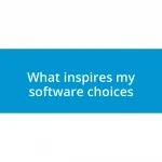 What inspires my software choices