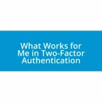 What Works for Me in Two-Factor Authentication