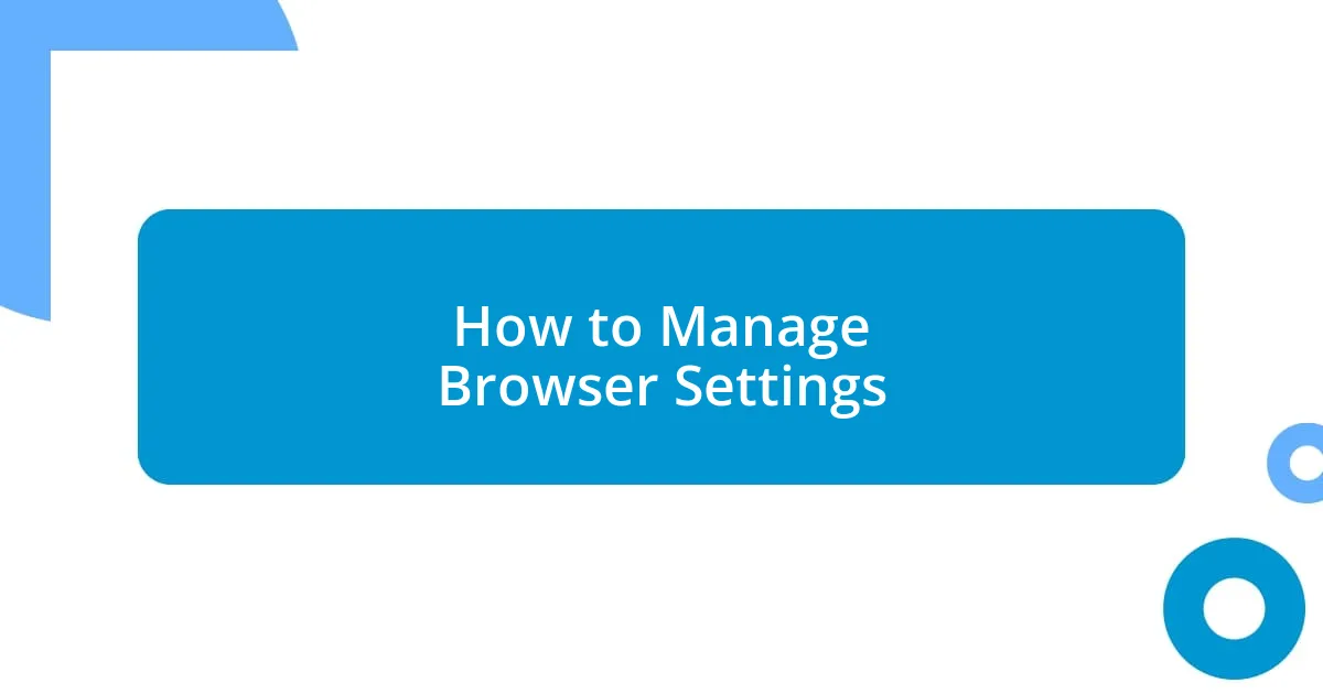 How to Manage Browser Settings