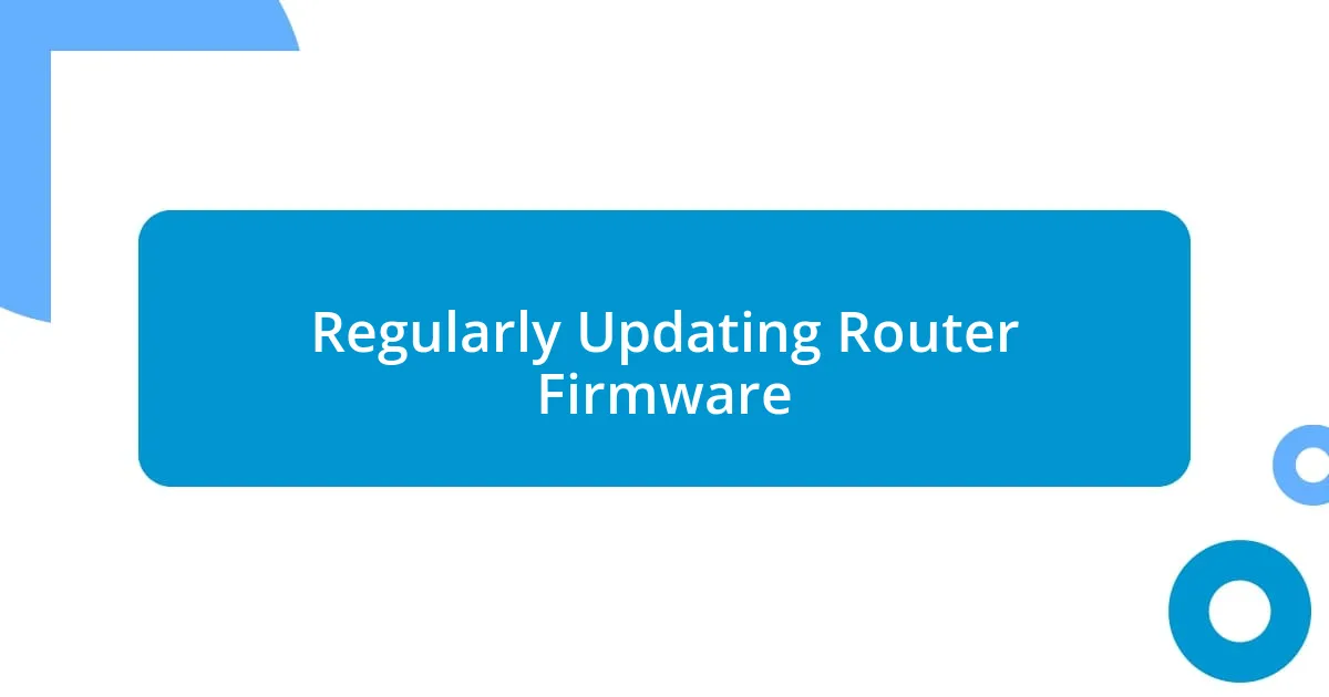 Regularly Updating Router Firmware
