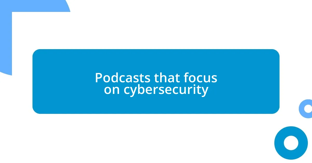 Podcasts that focus on cybersecurity