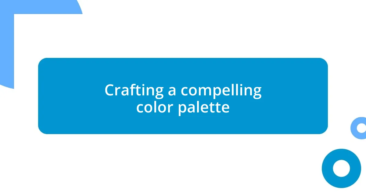 Crafting a compelling color palette