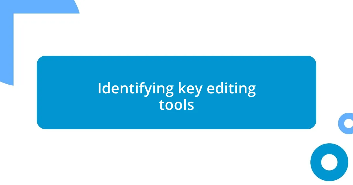 Identifying key editing tools