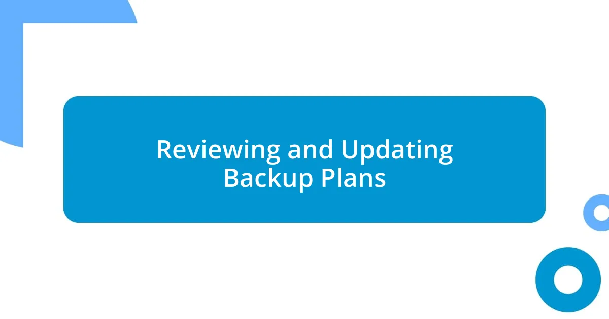 Reviewing and Updating Backup Plans