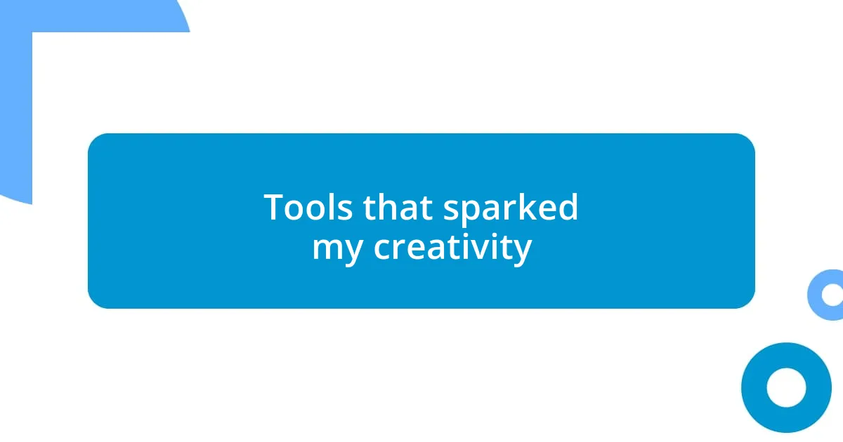 Tools that sparked my creativity