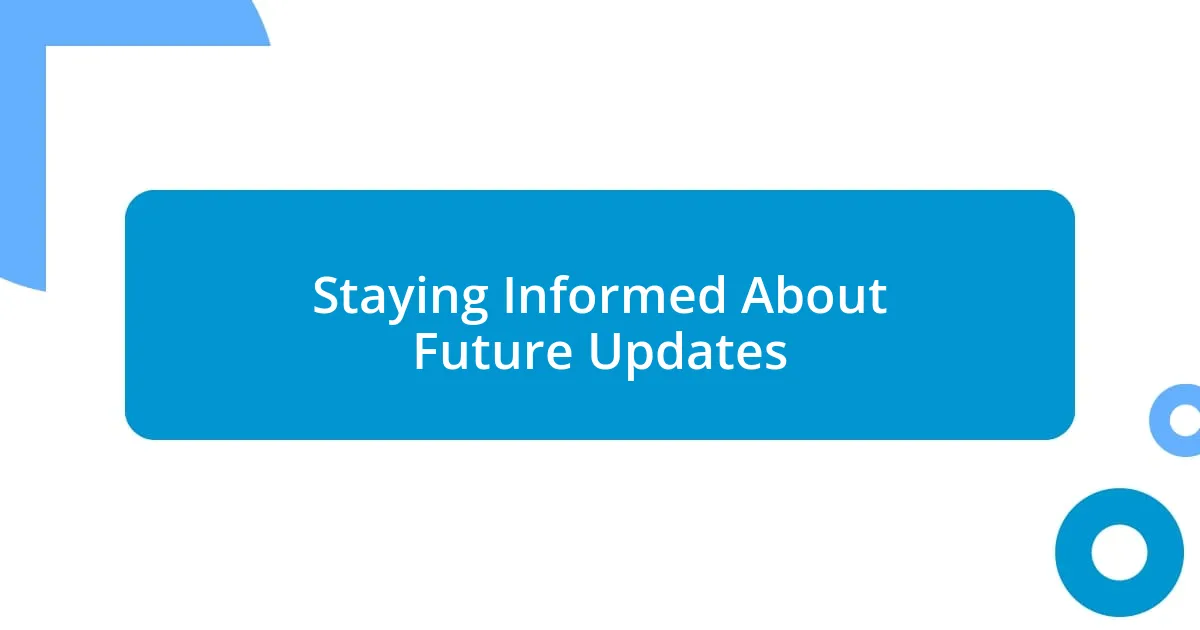Staying Informed About Future Updates