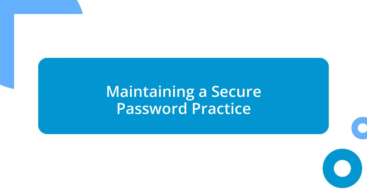 Maintaining a Secure Password Practice