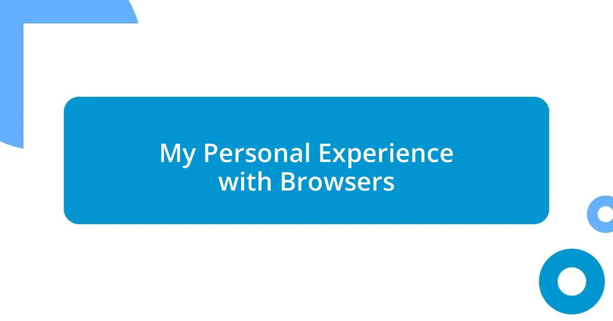 My Personal Experience with Browsers