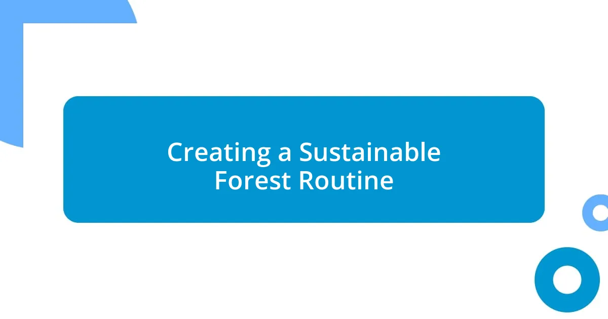 Creating a Sustainable Forest Routine