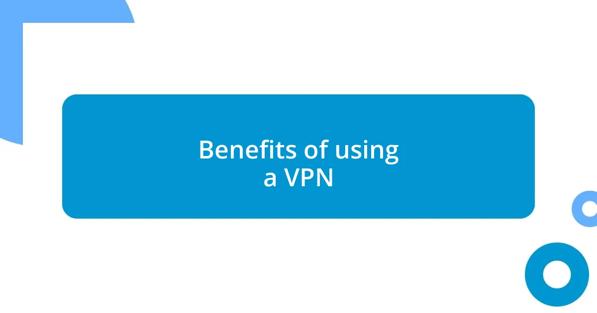 Benefits of using a VPN