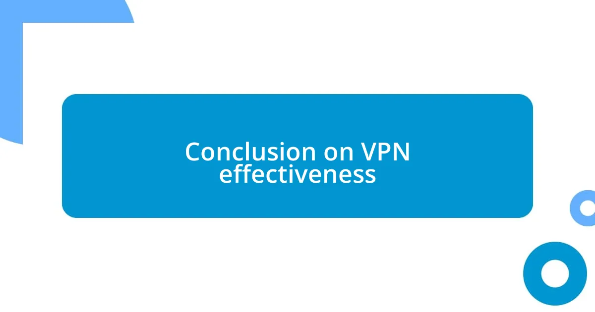 Conclusion on VPN effectiveness