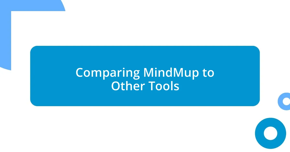 Comparing MindMup to Other Tools