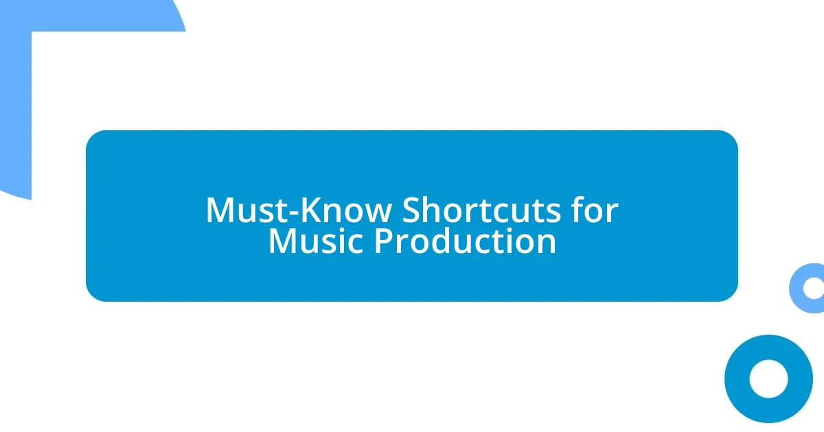 Must-Know Shortcuts for Music Production